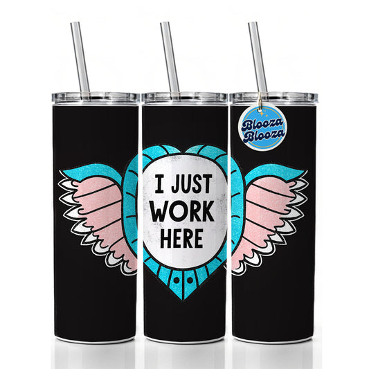 I Just Work Here Funny Skinny Tumbler 20oz with Straw Insulated Water Bottle Gift