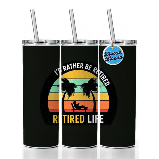 I'd Rather Be Retired Retirement Skinny Tumbler 20oz with Straw Insulated Water Bottle Gift