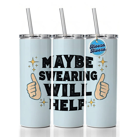 Maybe Swearing Will Help Skinny Tumbler 20oz with Straw Insulated Water Bottle Gift