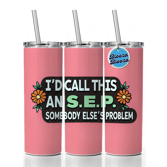 I'd Call This An S.E.P. Somebody Else's Problem Funny Skinny Tumbler 20oz with Straw Insulated Water Bottle Gift
