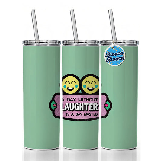 A Day Without Laughter Is A Day Wasted Inspirational Skinny Tumbler 20oz with Straw Insulated Water Bottle Gift