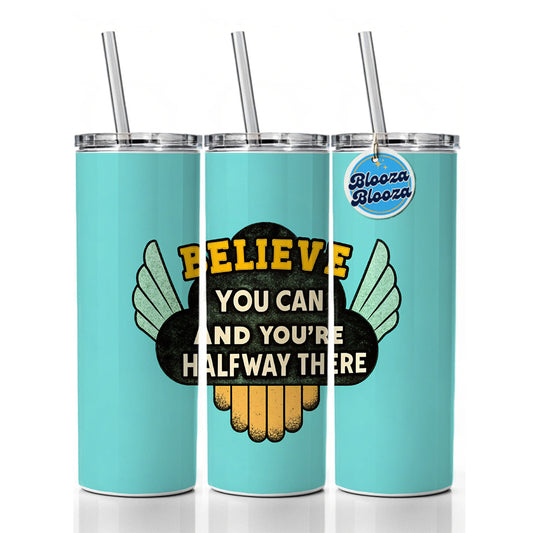 Believe You Can You're Halfway There Inspirational Skinny Tumbler 20oz with Straw Insulated Water Bottle Gift