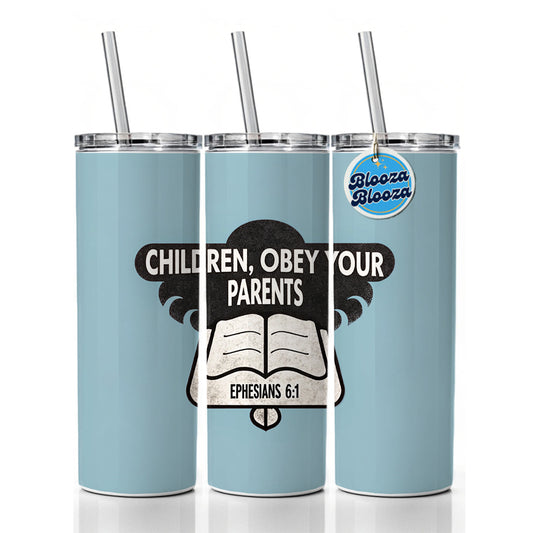 Children Obey Your Parents Ephesians Bible Verse Skinny Tumbler 20oz with Straw Insulated Water Bottle Gift