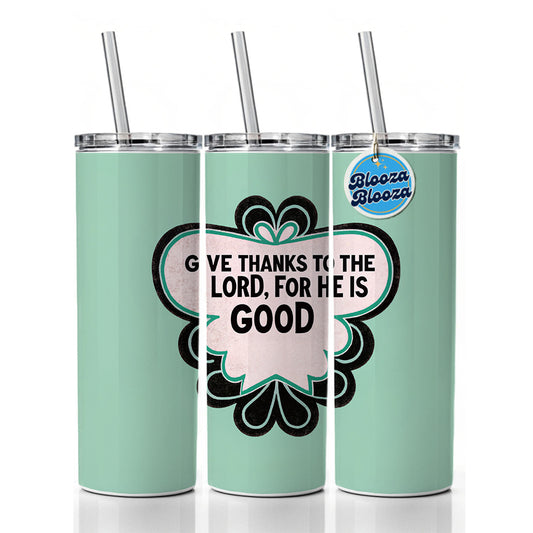 Give Thanks To The Lord For He Is Good Psalm Bible Verse Christian Skinny Tumbler 20oz with Straw Insulated Water Bottle Gift