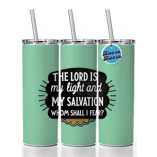 The Lord Is My Light And My Salvation Whom Shall I Fear Bible Skinny Tumbler 20oz with Straw Insulated Water Bottle Gift