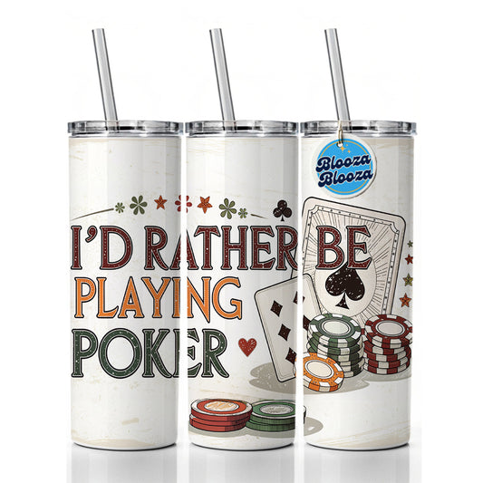 I'd Rather Be Playing Poker Cards Skinny Tumbler 20oz with Straw Insulated Water Bottle Gift