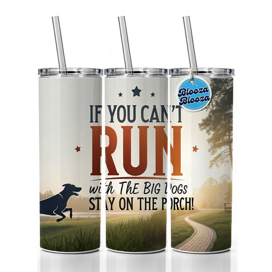 If You Can't Run With The Big Dogs Running Park Trail Skinny Tumbler 20oz with Straw Insulated Water Bottle Gift