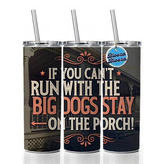 If You Can't Run With The Big Dogs Stay On The Porch Skinny Tumbler 20oz with Straw Insulated Water Bottle Gift