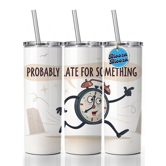Probably Late For Something Funny Running Clock Skinny Tumbler 20oz with Straw Insulated Water Bottle Gift