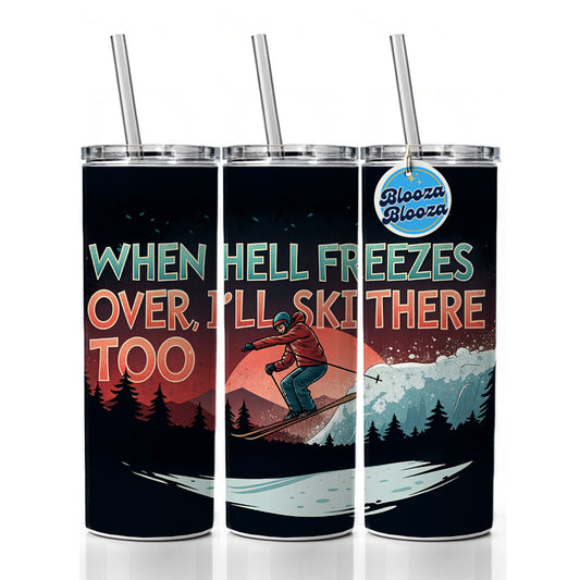 When Hell Freezes Over I'll Ski There Too Funny Skinny Tumbler 20oz with Straw Insulated Water Bottle Gift