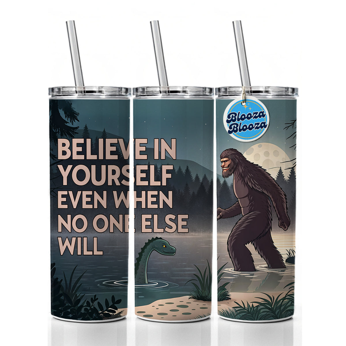 Believe In Yourself Even When No One Else Will Bigfoot Loch Ness Monster Funny Skinny Tumbler 20oz with Straw Insulated Water Bottle Gift