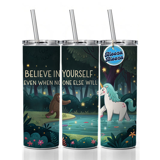 Believe In Yourself Even When No One Else Will Bigfoot Unicorn Funny Skinny Tumbler 20oz with Straw Insulated Water Bottle Gift