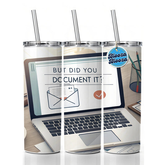 But Did You Document It Laptop Email Funny Skinny Tumbler 20oz with Straw Insulated Water Bottle Gift
