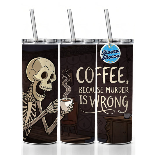 Coffee Because Murder Is Wrong Funny Skeleton Skinny Tumbler 20oz with Straw Insulated Water Bottle Gift