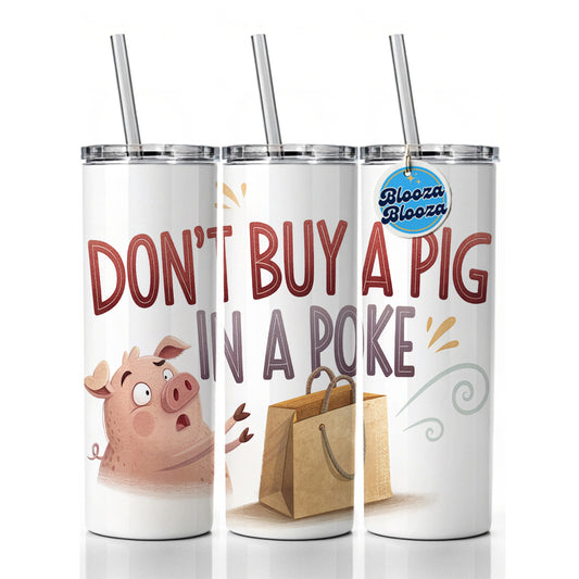 Don't Buy A Pig In A Poke Funny Saying Skinny Tumbler 20oz with Straw Insulated Water Bottle Gift