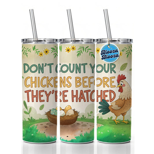 Don't Count Your Chickens Before They're Hatched Funny Saying Skinny Tumbler 20oz with Straw Insulated Water Bottle Gift