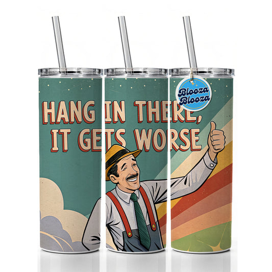 Hang In There It Gets Worse Funny Advice Retro Advertisement Skinny Tumbler 20oz with Straw Insulated Water Bottle Gift