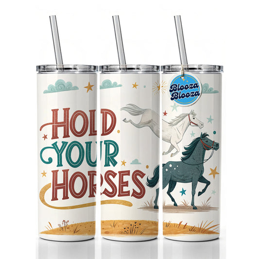 Hold Your Horses Funny Old Saying Skinny Tumbler 20oz with Straw Insulated Water Bottle Gift