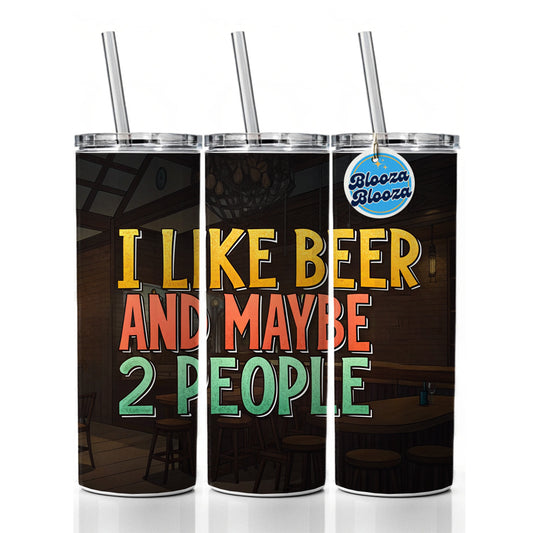 I Like Beer And Maybe 2 People Funny Skinny Tumbler 20oz with Straw Insulated Water Bottle Gift