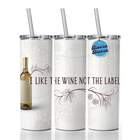 I Like The Wine Not The Label Funny Saying Skinny Tumbler 20oz with Straw Insulated Water Bottle Gift