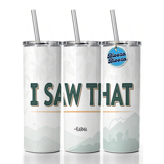 I Saw That Signed Karma Funny Skinny Tumbler 20oz with Straw Insulated Water Bottle Gift