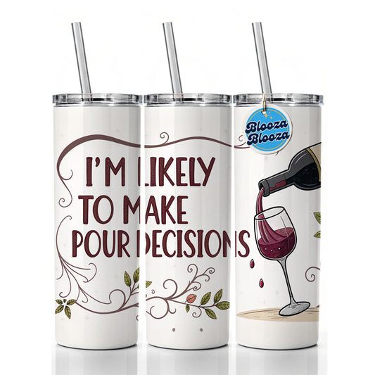 I'm Likely To Make Pour Poor Decisions Funny Wine Saying Skinny Tumbler 20oz with Straw Insulated Water Bottle Gift