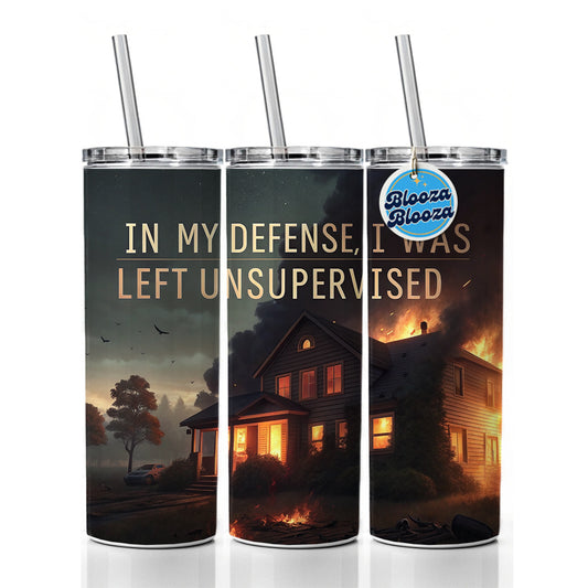 In My Defense I Was Left Unsupervised Funny Skinny Tumbler 20oz with Straw Insulated Water Bottle Gift