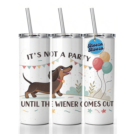 It's Not a Party Until The Wiener Comes Out Dachshund Dog Funny Skinny Tumbler 20oz with Straw Insulated Water Bottle Gift