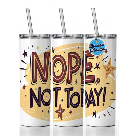 Nope Not Today Inspirational Funny Skinny Tumbler 20oz with Straw Insulated Water Bottle Gift