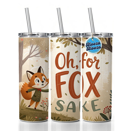 Oh For Fox Sake Funny Saying Skinny Tumbler 20oz with Straw Insulated Water Bottle Gift