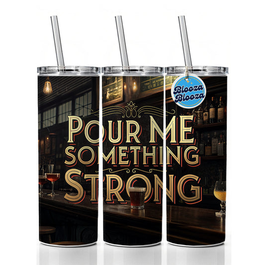 Pour Me Something Strong Beer Alcohol Funny Skinny Tumbler 20oz with Straw Insulated Water Bottle Gift