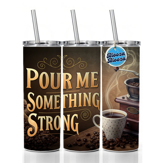 Pour Me Something Strong Coffee Funny Skinny Tumbler 20oz with Straw Insulated Water Bottle Gift