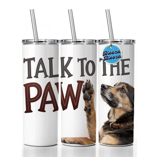 Talk To The Paw Funny Saying Dog Skinny Tumbler 20oz with Straw Insulated Water Bottle Gift