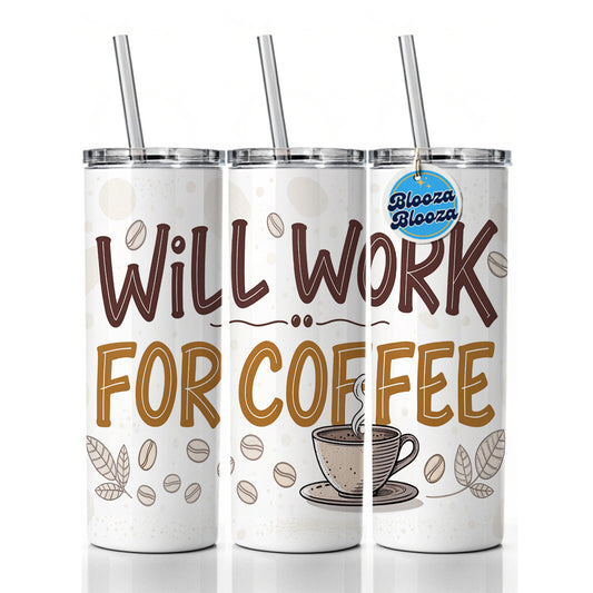 Will Work For Coffee Funny Saying Skinny Tumbler 20oz with Straw Insulated Water Bottle Gift
