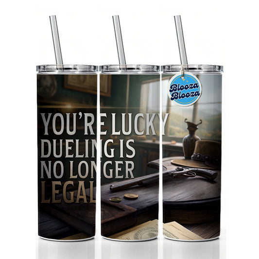 You're Lucky Dueling Is No Longer Legal Funny Pistols Skinny Tumbler 20oz with Straw Insulated Water Bottle Gift