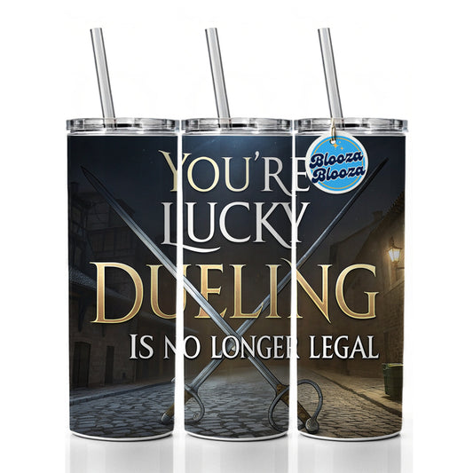 You're Lucky Dueling Is No Longer Legal Funny Swords Skinny Tumbler 20oz with Straw Insulated Water Bottle Gift