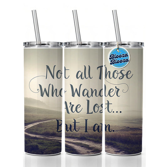 Not All Those Who Wander Are Lost But I Am Funny Skinny Tumbler 20oz with Straw Insulated Water Bottle Gift