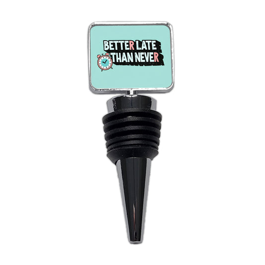 Better Late Than Never Funny Wine Bottle Stopper