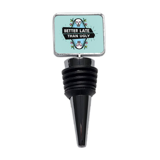 Better Late Than Ugly Funny Wine Bottle Stopper
