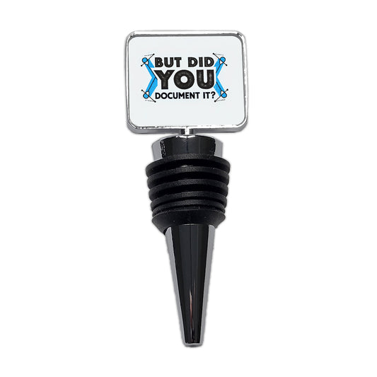 But Did You Document It Wine Bottle Stopper
