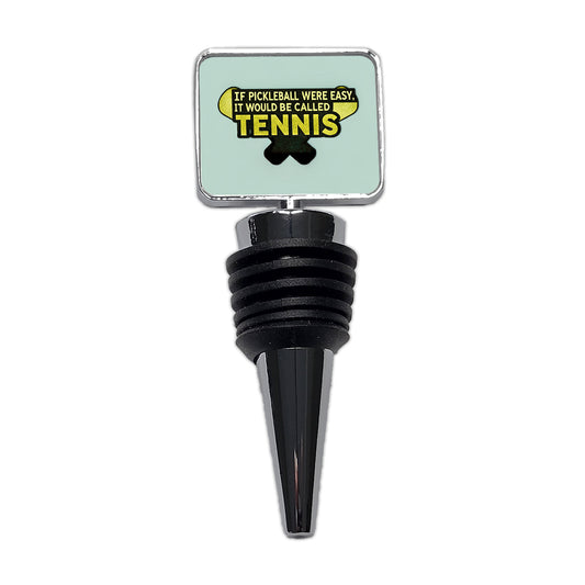 If Pickleball Were Easy It Would Be Called Tennis Funny Wine Bottle Stopper