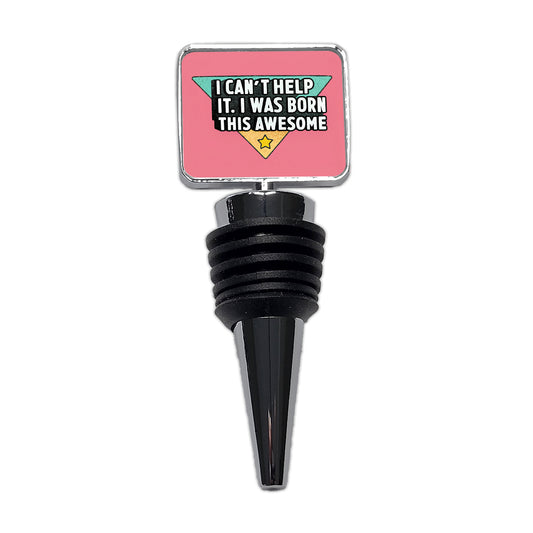 Can't Help It I Was Born This Awesome Funny Wine Bottle Stopper