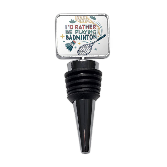 I'd Rather Be Playing Badminton Wine Bottle Stopper