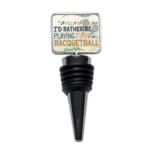 I'd Rather Be Playing Racquetball Wine Bottle Stopper