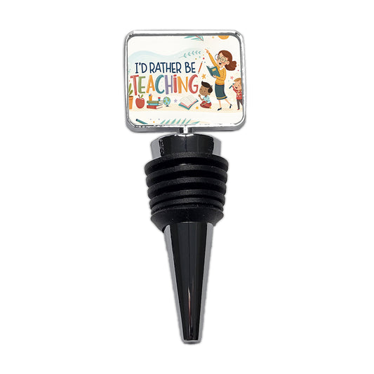I'd Rather Be Teaching Children Wine Bottle Stopper