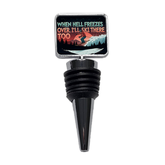 When Hell Freezes Over I'll Ski There Too Funny Wine Bottle Stopper
