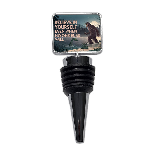 Believe In Yourself Even When No One Else Will Bigfoot Loch Ness Monster Funny Wine Bottle Stopper