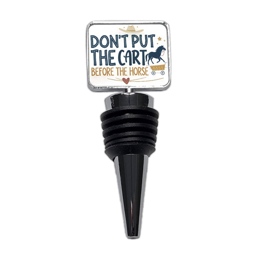 Don't Put The Cart Before The Horse Funny Saying Wine Bottle Stopper