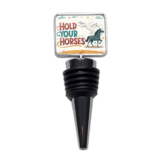Hold Your Horses Funny Old Saying Wine Bottle Stopper