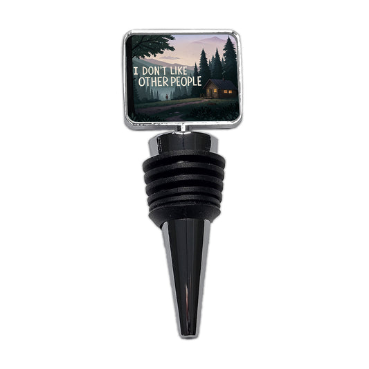 I Don't Like Other People Funny Cabin In The Woods Funny Wine Bottle Stopper